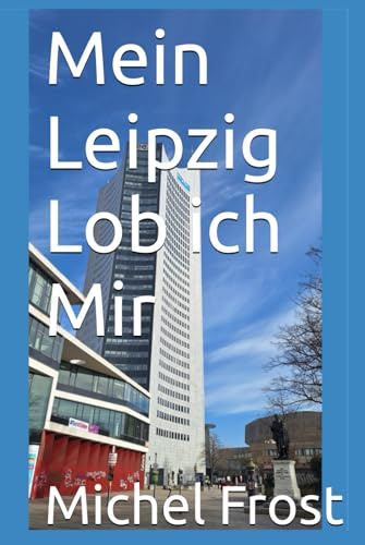 Mein Leipzig Lob ich Mir: Ein Bilderbuch über das wunderschöne Leipzig