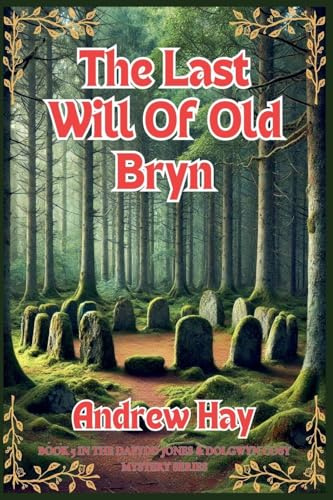The Last Will Of Old Bryn (Dafydd Jones & Dolgwyn Cozy Mystery, Band 5)