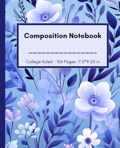 Composition Notebook College Ruled: Motivational Blue Floral Design: For School, College, Office Or Work | For Girls, Teens, Students and Adults
