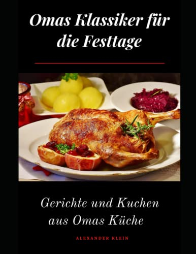 Omas Klassiker für die Festtage: Gerichte und Kuchen aus Omas Küche – Taschenbuch – alle Rezepte zum Nachkochen – 20 Doppelseiten für eigene Gerichte zum Eintragen - DIN A4 - 116 Seiten.