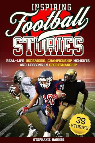 Inspiring Football Stories: Real-Life Underdogs, Championship Moments, and Lesson in Sportsmanship