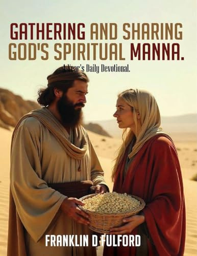 GATHERING AND SHARING GOD'S SPIRITUAL MANNA: A Years Daily Devotional