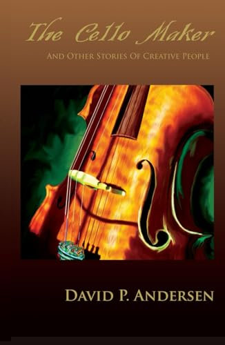 The Cello Maker: And Other Stories of Creative People