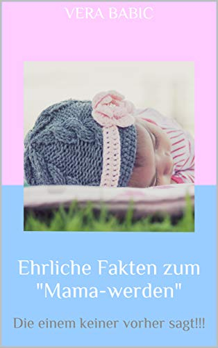 Ehrliche Fakten zum Mama-werden: Die einem keiner vorher sagt!!!