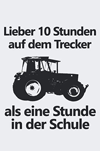 Lieber 10 Stunden auf dem Trecker als eine Stunde in der Schule: Kalender 2021 Jahreskalender A5 240-seitiges Notizbuch mit viel Raum für Notizen mit ... einen Landwirt in der Ausbildung oder Schule
