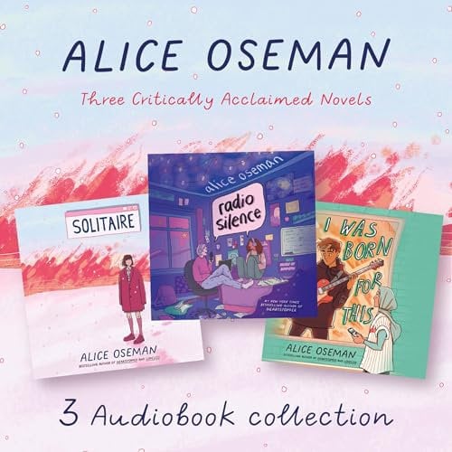 Alice Oseman Audio Collection: Solitaire, Radio Silence, I Was Born for This
