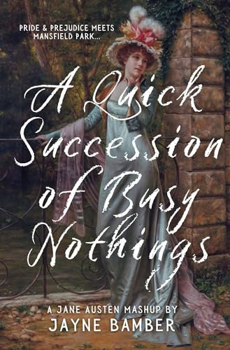 A Quick Succession of Busy Nothings: A Pride & Prejudice Variation (English Edition)