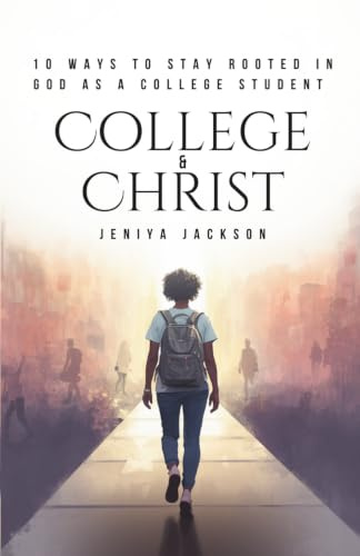 COLLEGE & CHRIST: 10 Ways to Stay Rooted in God as a College Student