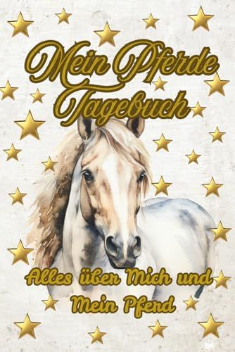 Mein Pferde Tagebuch: Alles über mich und mein Pferd