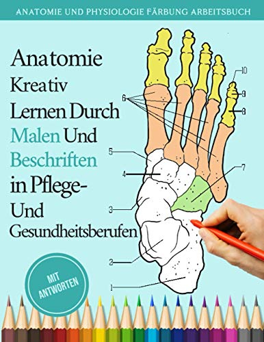 Anatomie kreativ lernen durch Malen und Beschriften in Pflege- und Gesundheitsberufen -: Anatomie und Physiologie Färbung Arbeitsbuch