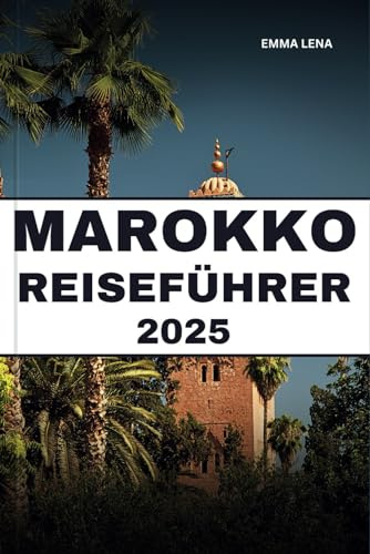 MAROKKO REISEFÜHRER 2025: Schlendern Sie durch farbenfrohe Souks, entdecken Sie Wüstenoasen, genießen Sie exotische Aromen und Insidertipps für eine Nordafrika-Reise.