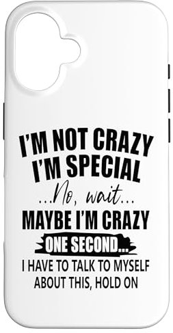 Hülle für iPhone 16 I Am Not Crazy I Am Special Funny Saying Humor Men Women