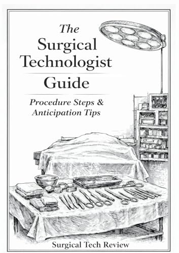 The Surgical Technologist Guide: Procedure Steps and Anticipation Tips