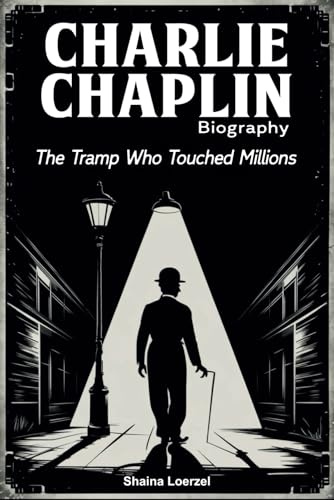 Charlie Chaplin Biography: The Tramp Who Touched Millions