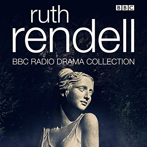 The Ruth Rendell BBC Radio Drama Collection: Seven Full-Cast Dramatisations