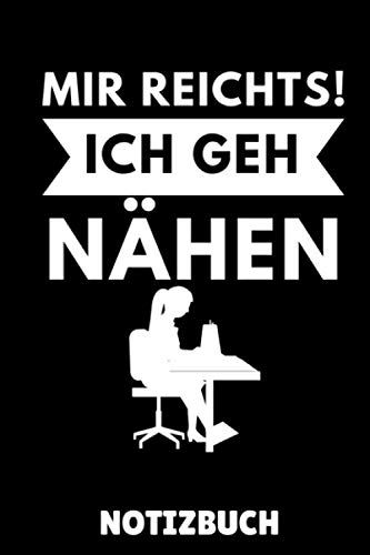 MIR REICHTS! ICH GEH NÄHEN NOTIZBUCH: A5 Notizbuch LINIERT Nähen Buch | Nähbuch | Nähen lernen | Nähmaschine | Nähanfänger Nähprofis | Nähkurs | Einsteiger | Handarbeit | Geschenk Bücher