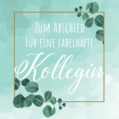 Abschiedsbuch Kollegin: Gästebuch zum Eintragen von Glückwünschen, Danksagungen und Fotos - Geschenk zum Abschied von besonders tollen Kollegen