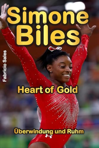 Simone Biles Heart of Gold: Überwindung und Ruhm