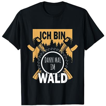 Holzfäller - Ich bin dann mal im Wald T-Shirt