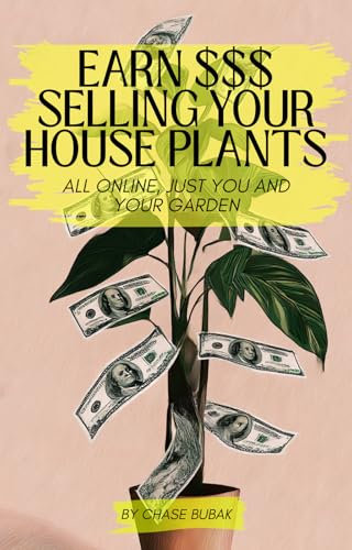 Earn Money Selling Your House Plants: All Online, Just You and Your Garden