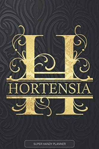 Hortensia: Hortensia Name Planner, Calendar, Notebook ,Journal, Golden Letter Design With The Name Hortensia