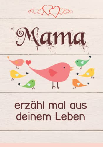 Mama, erzähl mal aus deinem Leben: 140 Fragen im Buch zum Ausfüllen Mama erzähl mal!
