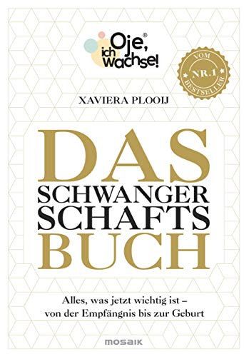 Oje, ich wachse! Das Schwangerschaftsbuch: Alles, was jetzt wichtig ist - Von der Empfängnis bis zur Geburt