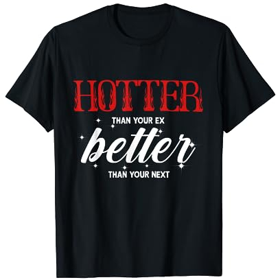 Heißer als dein Ex - Besser als dein nächster lustiger Freund T-Shirt