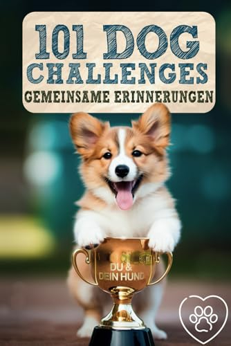 101 Dog Challenges - Gemeinsame Erinnerungen: Spaß und Abenteuer mit deinem treuen Vierbeiner – Challenges von Level 1-3 mit Platz für unvergessliche Fotos | Perfektes Geschenk für Hundebesitzer