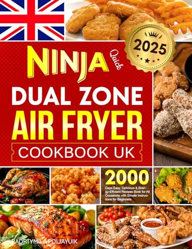 2025 Quick Ninja Dual Zone Air Fryer Cookbook UK: 2000 Days Easy, Delicious & Energy-Efficient Recipes Book for All Occasions with Simple Instructions for Beginners