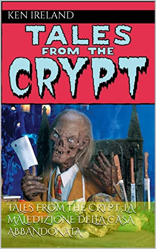 TALES FROM THE CRYPT :LA MALEDIZIONE DELLA CASA ABBANDONATA (TALES FROM THE CRYPT ZIO TIBIA RACCONTI DEL TERRORE Vol. 1) (Italian Edition)