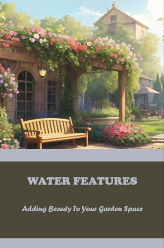 Water Features: Adding Beauty To Your Garden Space