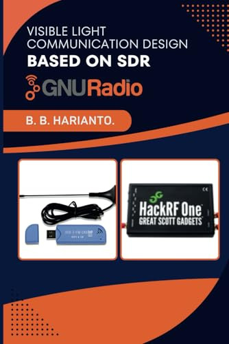 Visible Light Communication Design Based on SDR and GNU Radio: Visible Light Communication (VLC), Software Defined Radio (SDR), Light-based Communication, GNU Radio
