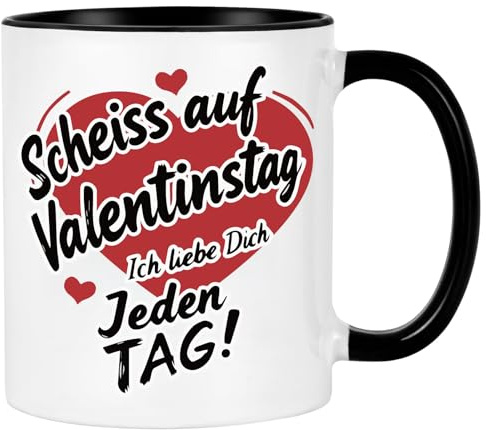 Tasse mit Spruch - Scheiss auf Valentinstag, ich liebe dich jeden Tag-Geschenk für die Freundin, Freund,Kaffeetasse, Kaffeebecher, Geschenkidee zum Valentinstag, Valentinstagsgeschenk,Schwarz