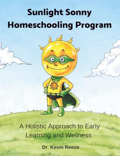 Sunlight Sonny Homeschooling Program: A Holistic Approach to Early Learning and Wellness (Sunlight Sonny Children's Books, Band 11)