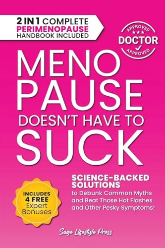 Menopause Doesn't Have to Suck: Science-Backed Solutions to Debunk Common Myths, Beat the Symptoms, Manage Perimenopause (and Beyond) with Humor!