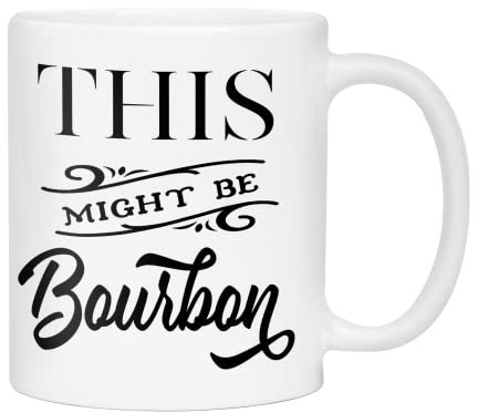 This Might Be Bourbon Funny Coffee Mug Tea Cup Hot Chocolate | White Ceramic | Gift Idea (11oz)