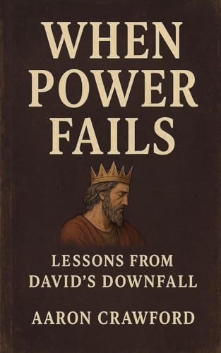When Power Fails: Lessons from David's Downfall
