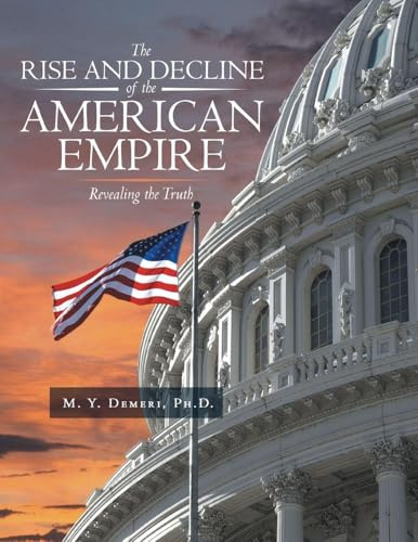 The Rise and Decline of the American Empire: Revealing the Truth