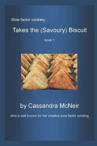 Takes the (savoury) Biscuit: Homemade savoury biscuits (Wow Factor Cookery)