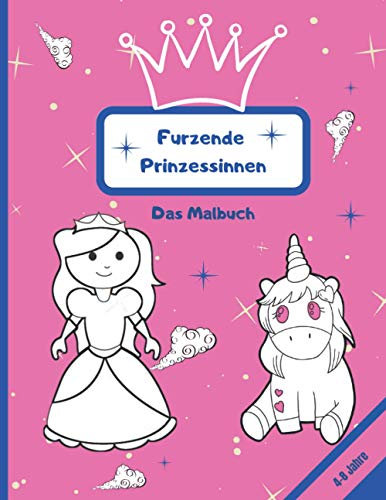 Furzende Prinzessinnen Das Malbuch: Ein lustiges Malbuch mit stinkenden Prinzessinnen, für Mädchen von 4-8 Jahren, süße Geschenkidee