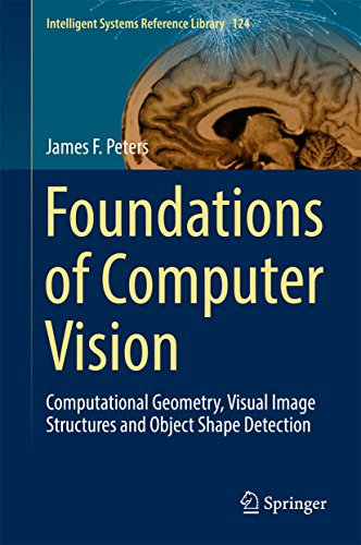 Foundations of Computer Vision: Computational Geometry, Visual Image Structures and Object Shape Detection (Intelligent Systems Reference Library Book 124)