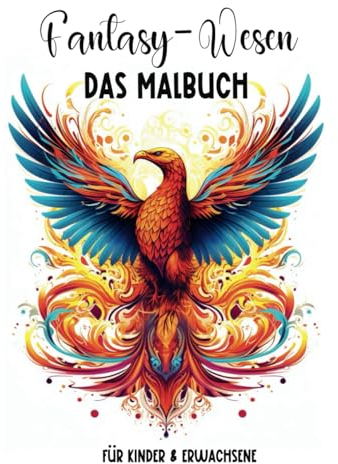 Fantasy-Wesen: Das Malbuch: Malbuch für Kinder & Erwachsene | Entspannendes Malbuch | Für Fantasieliebhaber | Mit Drachen, Phönixen & Co. (Malbücher)