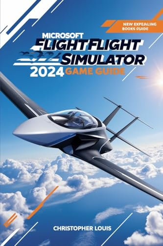 MICROSOFT FLIGHT SIMULATOR 2024 GAME GUIDE: Soaring to New Heights: Your Gateway to the Skies