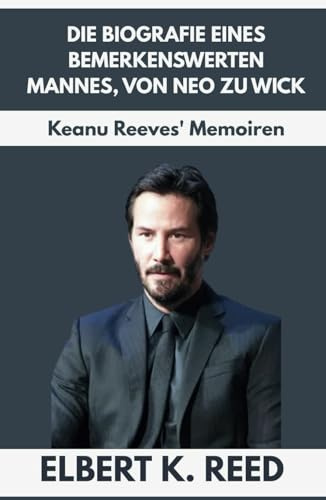 DIE BIOGRAFIE EINES BEMERKENSWERTEN MANNES, VON NEO ZU WICK: Keanu Reeves' Memoiren