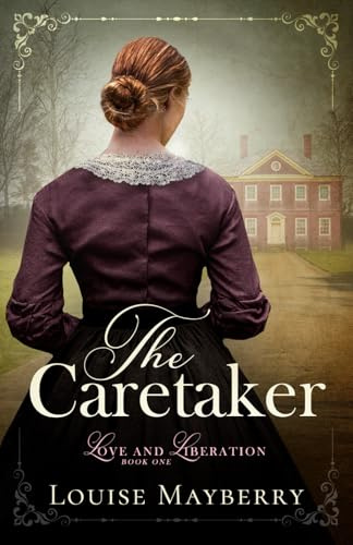 The Caretaker: An American Historical Romance (Love and Liberation, Band 1)