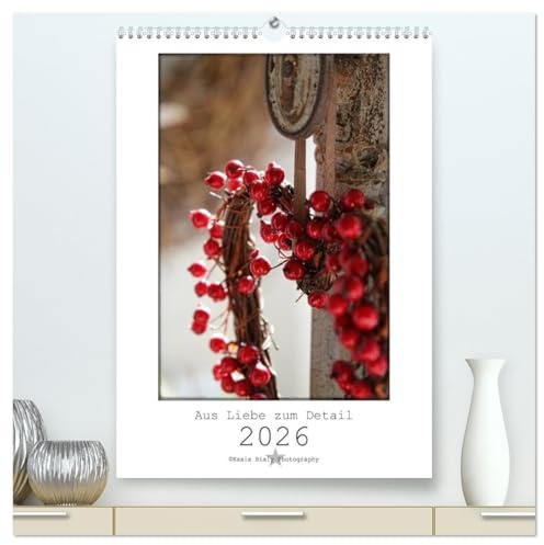 Aus Liebe zum Detail (hochwertiger Premium Wandkalender 2026 DIN A2 hoch), Kunstdruck in Hochglanz: Kasia Bialy Photography - Schau Dir die Welt mit meinen Augen an. (CALVENDO Natur)