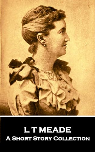 L T Meade - A Short Story Collection (English Edition)