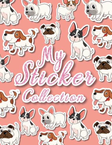My Sticker Collection: Cute dog Blank Sticker Collection Album Book Journal for Girls 4-8 and Awesome Animals Cover over 110 Empty Pages for Your Cars & Trucks Sticker Collection
