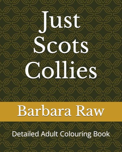 Just Scots Collies: Detailed Adult Colouring Book (JUST Adult Colouring Books Series, Band 12)